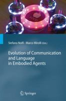 Evolution of Communication and Language in Embodied Agents 3642424996 Book Cover