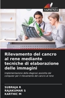 Rilevamento del cancro al rene mediante tecniche di elaborazione delle immagini (Italian Edition) 6208144906 Book Cover