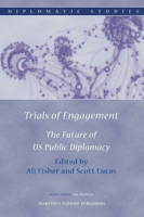Trials of Engagement: The Future of US Public Diplomacy 9004179402 Book Cover
