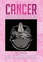 Cancer To Be Or Not To Be Let'n Go 1479784451 Book Cover