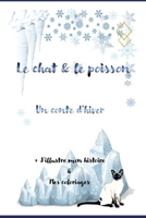 Le Chat et le poisson: Un conte d'hiver- vivez page après page à travers ce conte une histoire amusante entre un chat et un poisson- Bonus j'illustre mon histoire & mes coloriages B08WK5ZH56 Book Cover