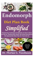 Endomorph Diet Plan Book Simplified: Unswerving Techniques & Methods on How to Burn up Fats as Endomorphs Swift; the Great Exercises & the Appropriate Meal Plan for You & So On B08TSK1F4K Book Cover