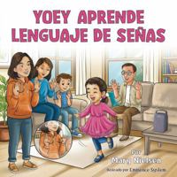 Yoey aprende lenguaje de señas (Una niña con discapacidad que ama jugar, aprender y brillar) (Spanish Edition) B0GV3N6DZN Book Cover