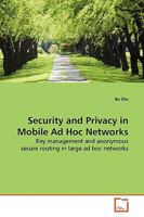 Security and Privacy in Mobile Ad Hoc Networks: Key management and anonymous secure routing in large ad hoc networks 3639142411 Book Cover