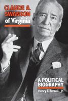 Claude A. Swanson of Virginia: A Political Biography 0813152437 Book Cover