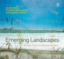 Emerging Landscapes: Between Production and Representation. Edited by Davide Deriu, Krystallia Kamvasinou, Eugenie Shinkle 1409467058 Book Cover
