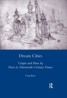 Dream Cities: Utopia and Prose by Poets in Nineteenth-Century France 0367600242 Book Cover