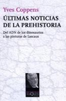 Ultimas Noticias de la Prehistoria: Del ADN de los Dinosaurios A las Pinturas de Lascaux 2738124763 Book Cover
