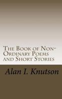 The Book of Non-Ordinary Poems and Short Stories 1541119622 Book Cover