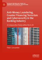 Anti-Money Laundering, Counter Financing Terrorism and Cybersecurity in the Banking Industry: A Comparative Study Within the G-20 3031234863 Book Cover