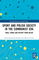 Sport and Polish Society in the Communist Era: Small Towns and History from Below 1032576898 Book Cover