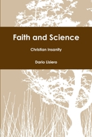 Faith and Science - Christian Insanity 1300425008 Book Cover