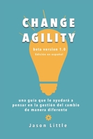 Change Agility: una guía que le ayudará a pensar en la gestión del cambio de manera diferente B08N3JG44Y Book Cover