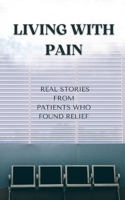 Living with Pain: Real Stories from Patients Who Found Relief B0F28XSZC3 Book Cover