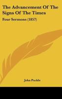 The Advancement Of The Signs Of The Times: Four Sermons (1857) 1165753057 Book Cover