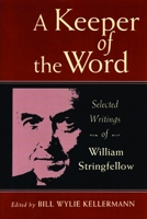 A Keeper of the Word: Selected Writings of William Stringfellow 0802807267 Book Cover
