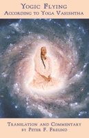 Yogic Flying According to Yoga Vasishtha 1790917336 Book Cover