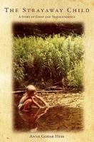 The Strayaway Child: A Story of Grief and Transcendence 1453706674 Book Cover