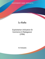 Le Rafia: Exploitation Utilisation Et Commerce A Madagascar (1906) 1162138505 Book Cover