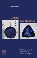 Chaos and Cosmos: The Imaginary and the Political in Jorge Luis Borges (Social Imaginaries) 1538178699 Book Cover
