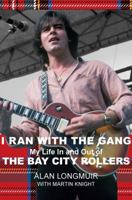 I Ran With The Gang: My Life In and Out of the Bay City Rollers 1912147750 Book Cover