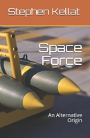 Space Force: An Alternative Origin B0858VS84D Book Cover