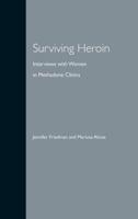 Surviving Heroin: Interviews with Women in Methadone Clinics 0813027160 Book Cover