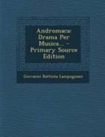 Andromaca: Drama Per Musica... - Primary Source Edition 1295196115 Book Cover