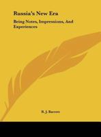 Russia's New Era: Being Notes, Impressions and Experiences--Personal, Political, Commercial and Financial--Of an Extended Tour in the Em 1164928198 Book Cover