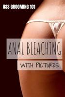 Ass Grooming 101 - Anal Bleaching with Pictures: 110 Page, Blank Lined Journal 1092306161 Book Cover
