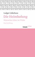 Die Heimholung: Nietzsches Jahre Im Wahn. Eine Erzahlung 3796527280 Book Cover