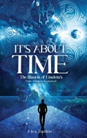 It's About Time The Illusion of Einstein's Time Dilation Explained 1469758261 Book Cover