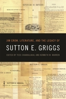 Jim Crow, Literature, and the Legacy of Sutton E. Griggs 0820345989 Book Cover
