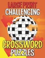 Large Print Challenging Crossword Puzzles: 100 Easy-to-read Medium Level Crosswords, Seniors And All Puzzle Book Fans B09SW4TL97 Book Cover