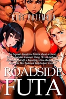 Roadside Futa: An Explicit, Hardcore Erotica about a Giant, Uber-Muscular Futanari Using Her 24 Inches of Manhood to Stuff a Beautiful, Ultra-Busty, ... (Gigi Potemkin’s Bundles and Anthologies) B0DW1XLK7C Book Cover