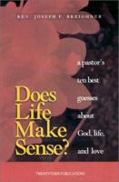 Does It All Make Sense?: Ten Best Guesses About the Meaning of God and of Life 096623930X Book Cover