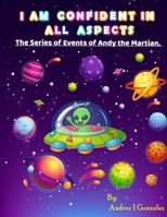 The Series of Events of Andy The Martian | I am Confident in All Aspects B09BF3TW74 Book Cover