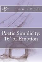 Poetic Simplicity: 16° of Emotion 1466202491 Book Cover