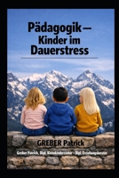 Pädagogik – Kinder im Dauerstress Ursachen verstehen: Entwicklung schützen – Resilienz fördern (German Edition) B0H8K4V9XF Book Cover