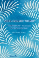 SOUL CALLED “HOME”: “NOTHING” become “EVERYTHING” (Our Love Story) B0FPMFKKQB Book Cover