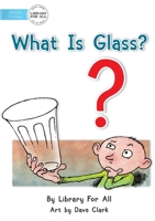 What Is Glass? 1925986934 Book Cover