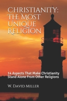 Christianity: The Most Unique Religion: 14 Aspects That Make Christianity Stand Alone From Other Religions B087SD4ZJG Book Cover