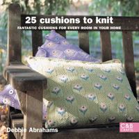 25 Cushions to Knit: Fantastic Cushions for Every Room in Your Home 1843405091 Book Cover