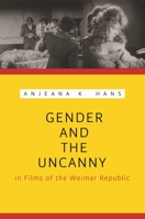 Gender and the Uncanny in Films of the Weimar Republic 0814338941 Book Cover