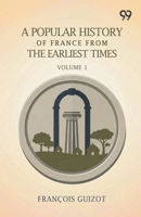 A Popular History Of France From The Earliest Times: Volume 1 937750483X Book Cover