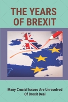 The Years Of Brexit: Many Crucial Issues Are Unresolved Of Brexit Deal: Working Class Men And Women B09B4YB8LJ Book Cover