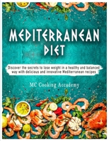 Mediterranean Diet: Discover the secrets to lose weight in a healthy and balanced way with delicious and innovative Mediterranean recipes 1802224629 Book Cover