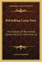 Rekindling Camp Fires. The Exploits of Ben Arnold (Conner). 1163174483 Book Cover