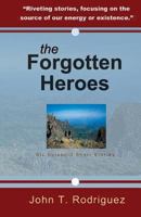 The Forgotten Heroes: Six Splendid Short Stories 1481956485 Book Cover