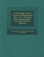 Anthologia Latina: Carmina Epigraphica. Fasc. 1,2 : Carmina Latina Epigraphica 1293915955 Book Cover